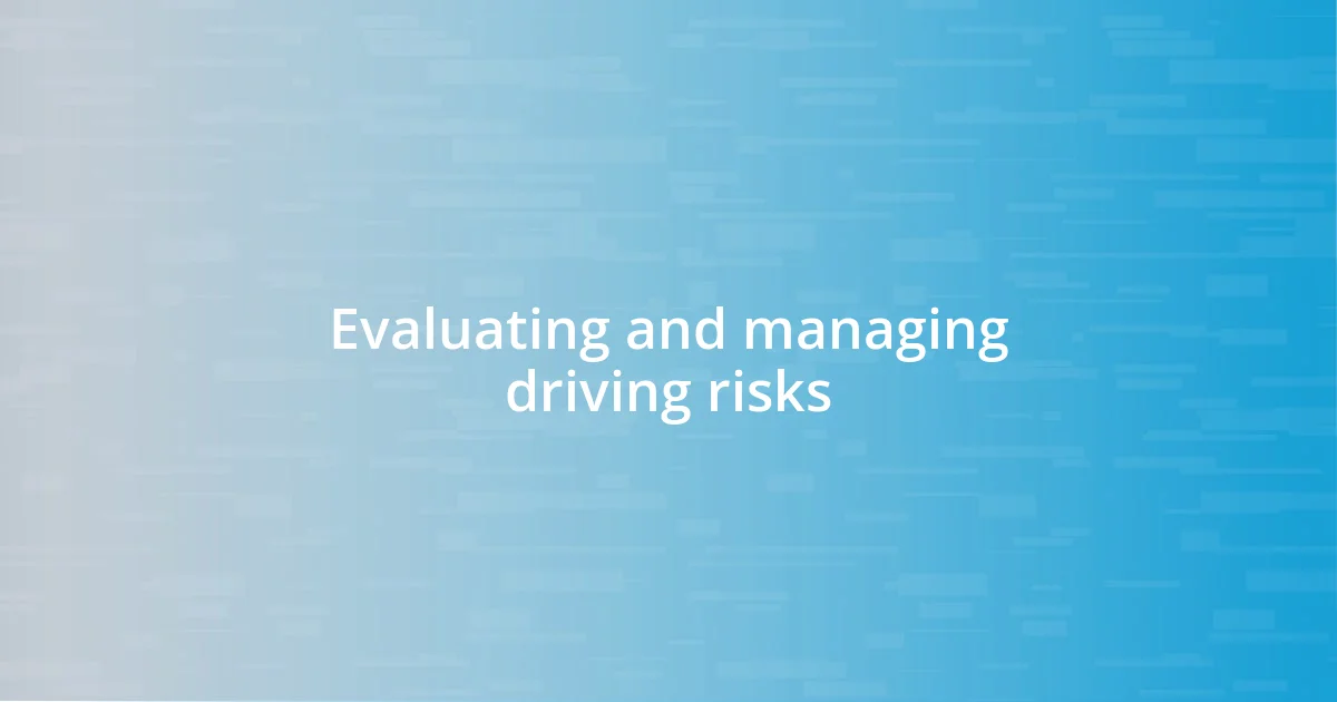 Evaluating and managing driving risks