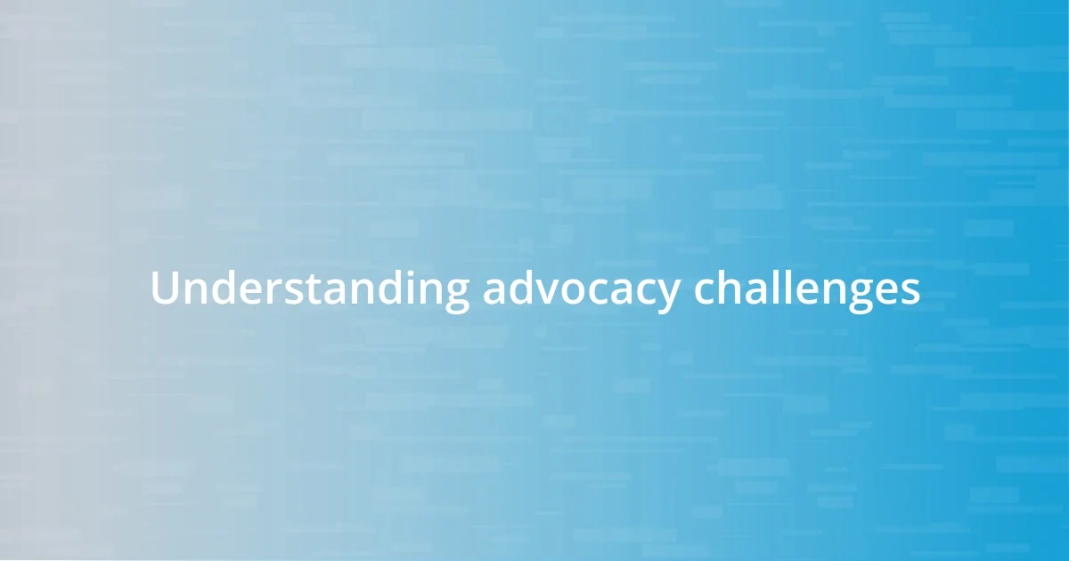 Understanding advocacy challenges