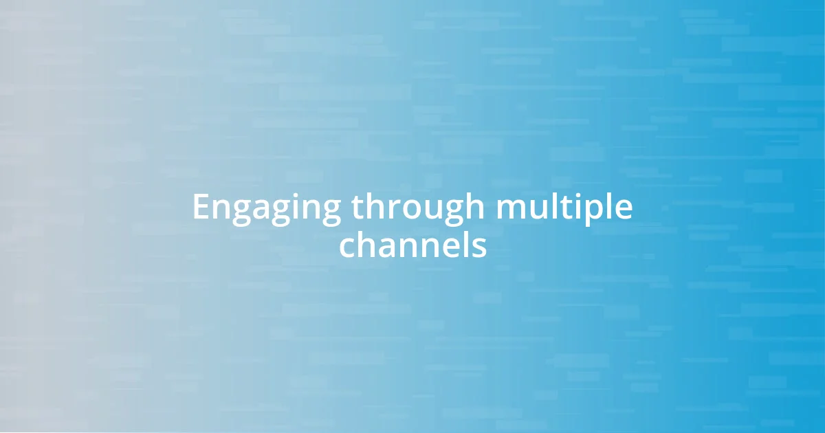 Engaging through multiple channels