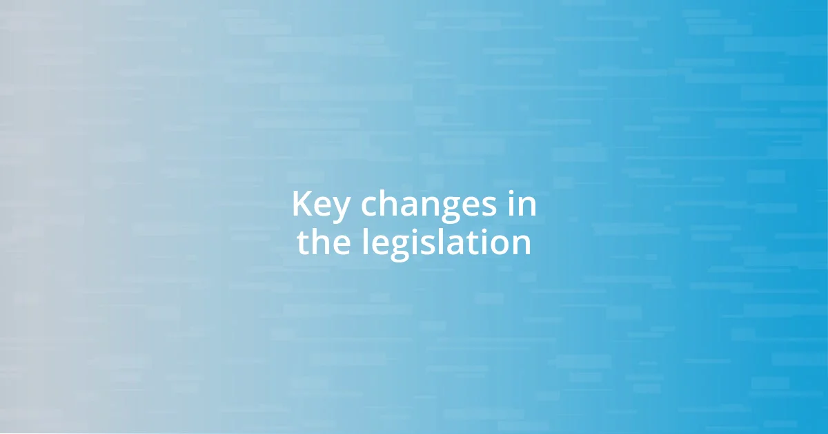 Key changes in the legislation