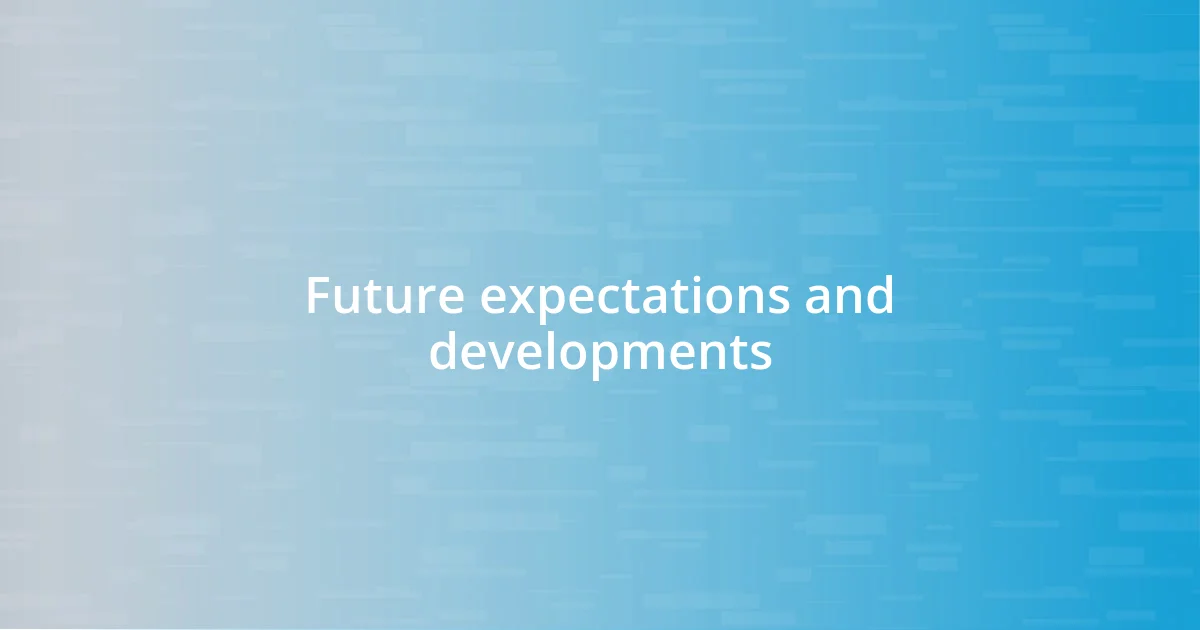 Future expectations and developments