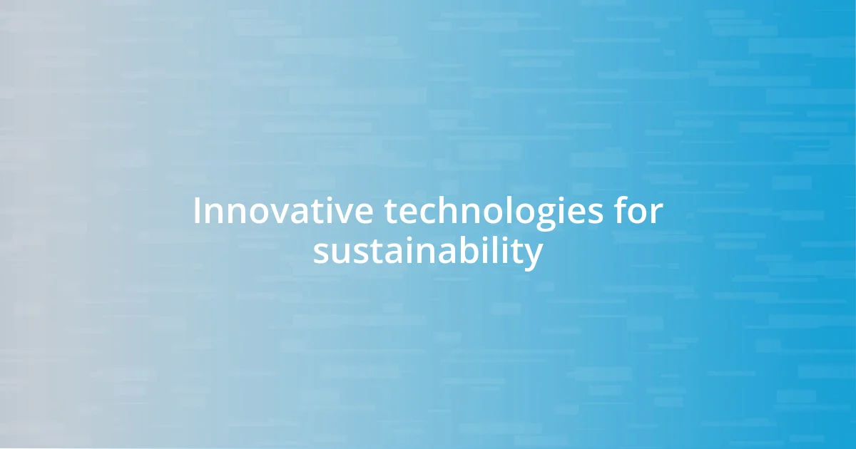 Innovative technologies for sustainability