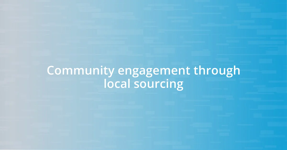 Community engagement through local sourcing