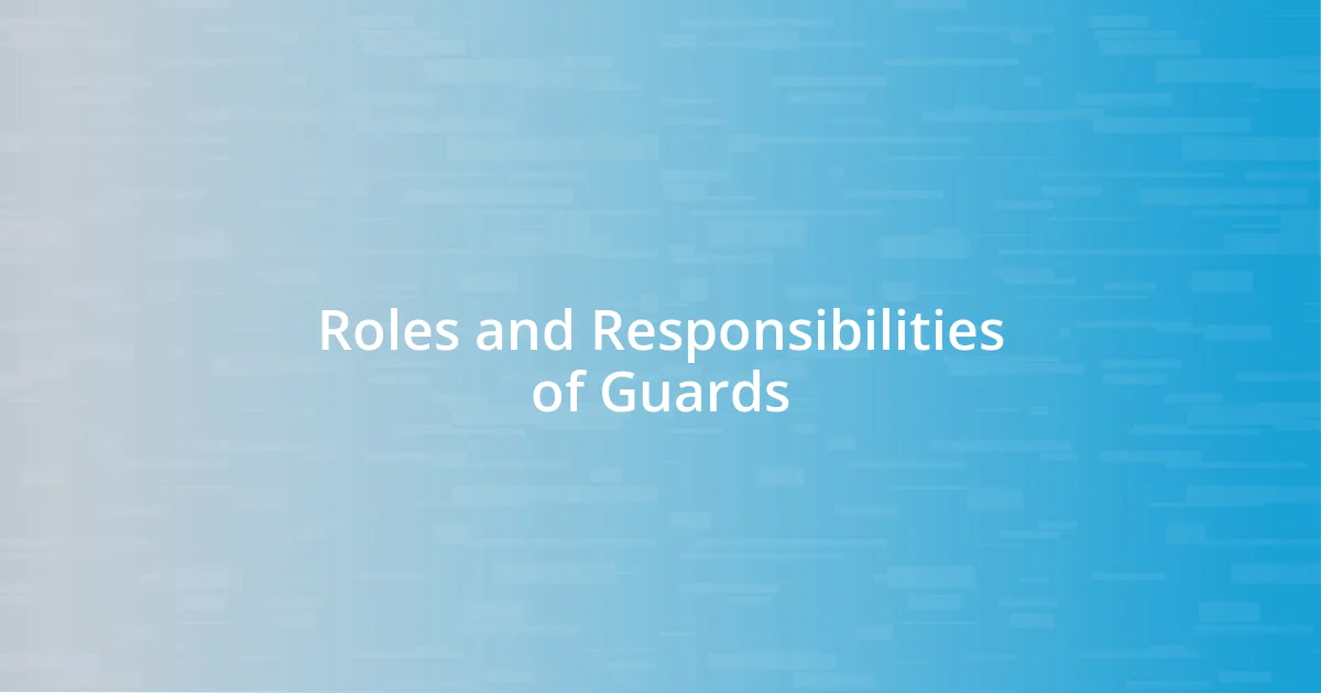 Roles and Responsibilities of Guards