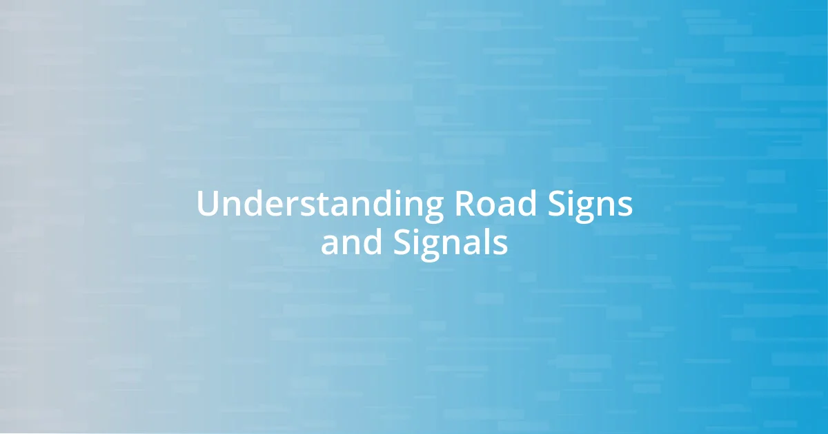 Understanding Road Signs and Signals