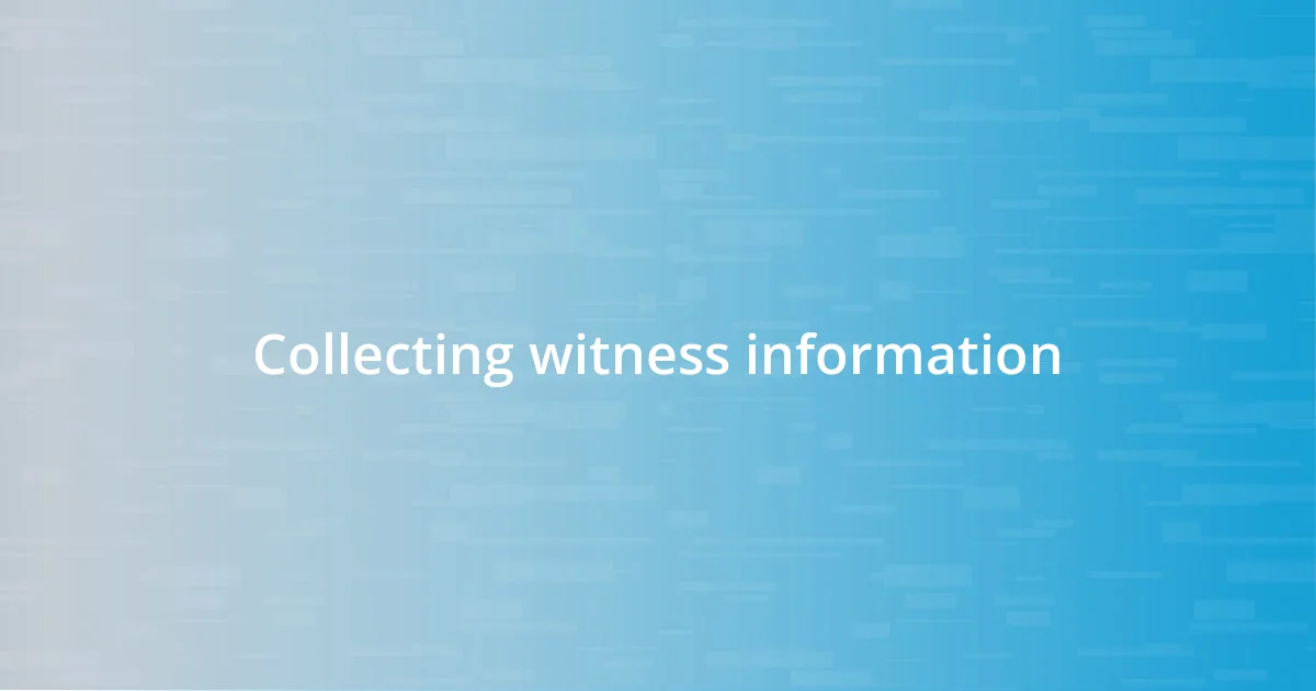 Collecting witness information