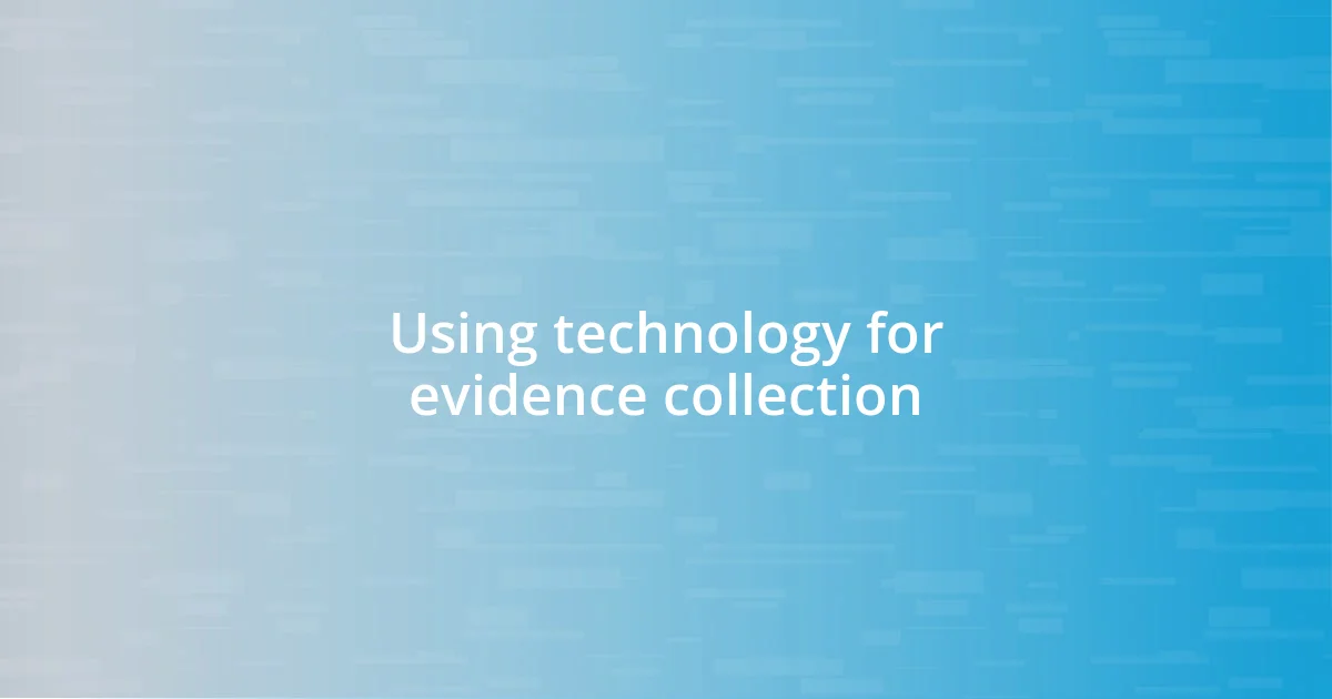 Using technology for evidence collection