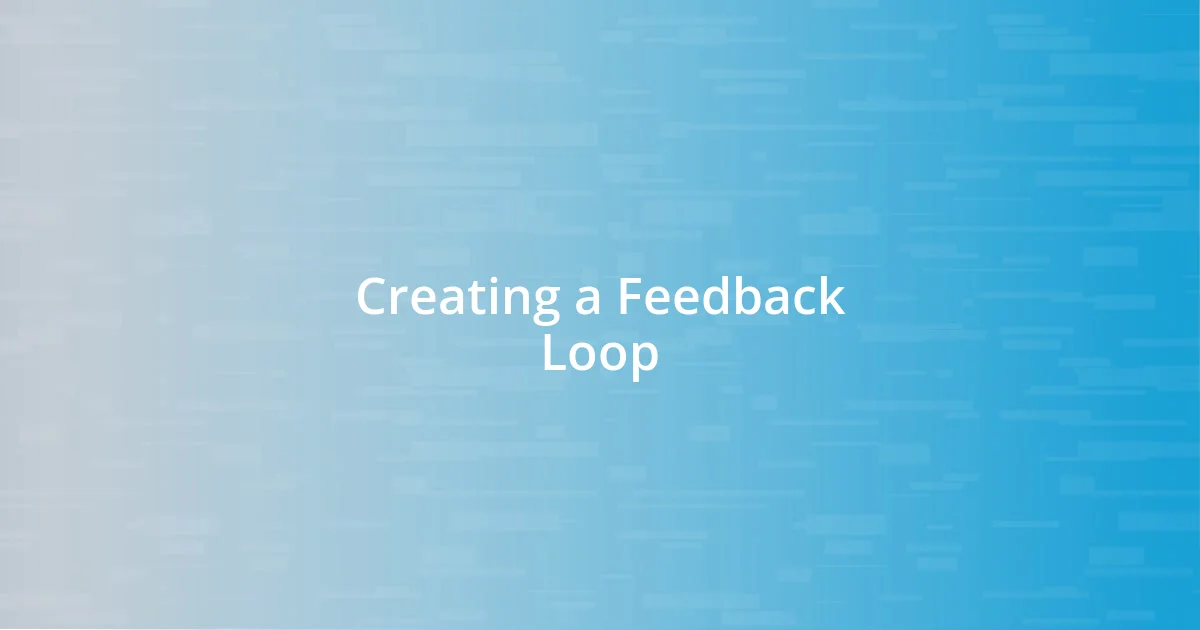 Creating a Feedback Loop