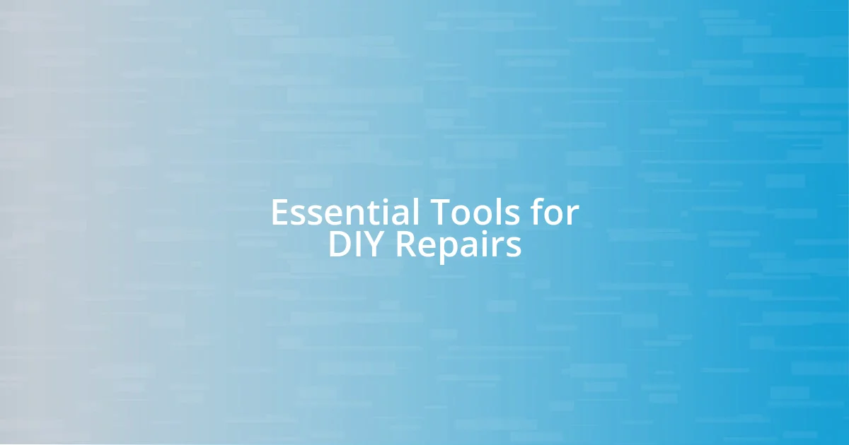 Essential Tools for DIY Repairs