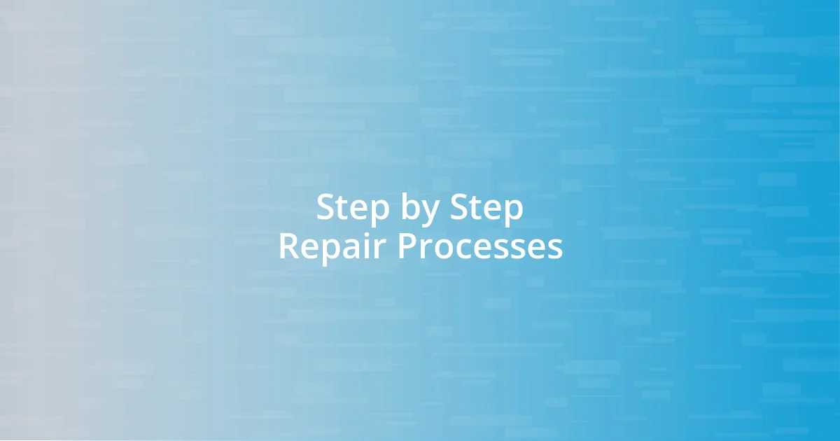 Step by Step Repair Processes