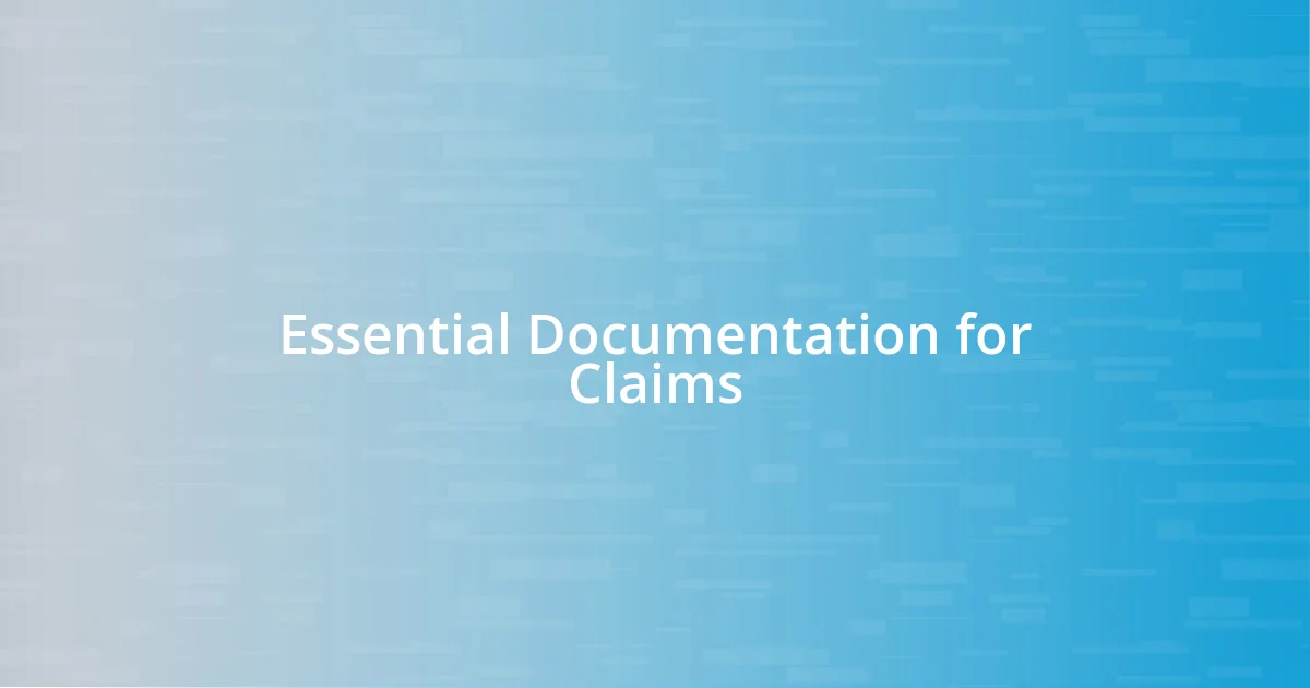 Essential Documentation for Claims