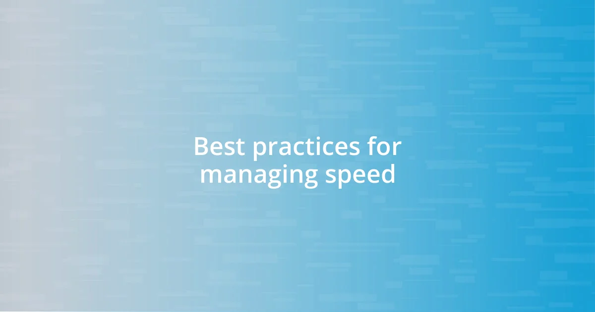 Best practices for managing speed