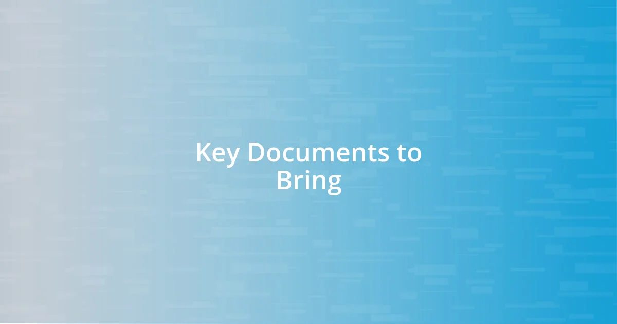 Key Documents to Bring