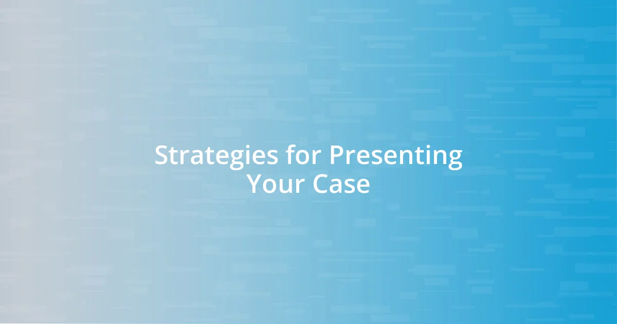 Strategies for Presenting Your Case