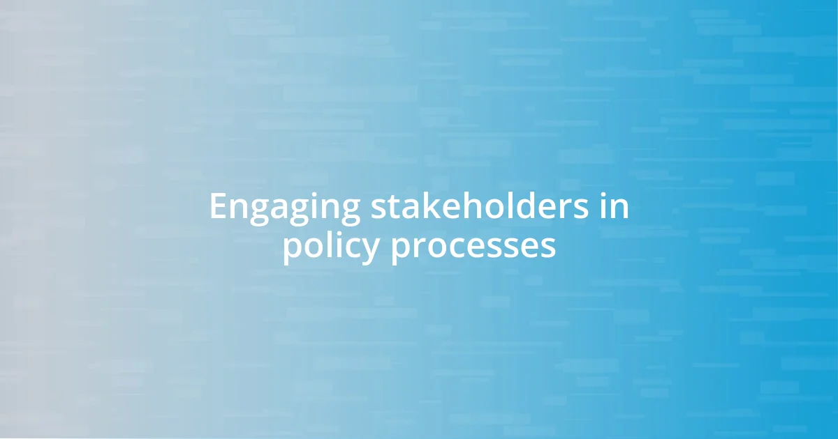 Engaging stakeholders in policy processes