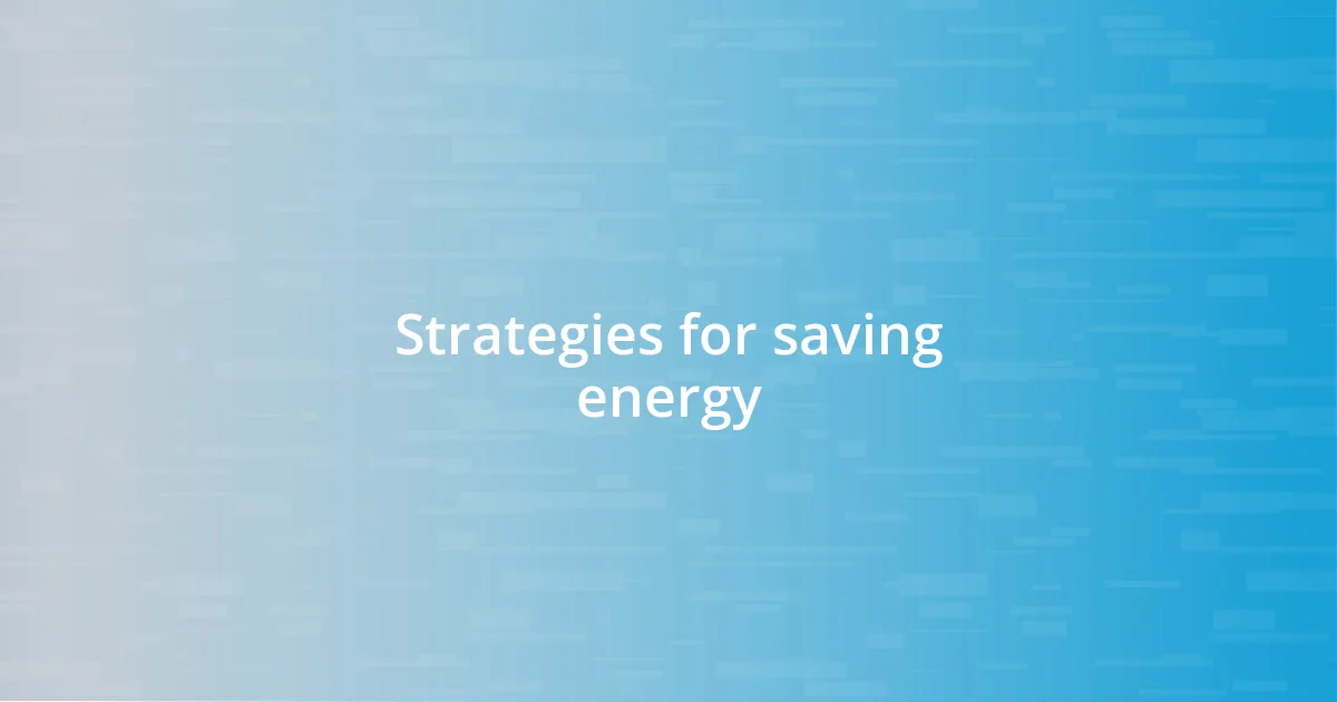 Strategies for saving energy