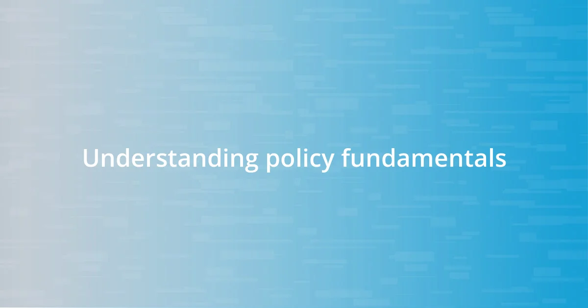 Understanding policy fundamentals