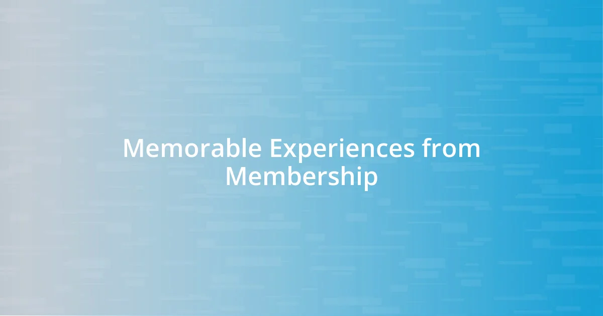 Memorable Experiences from Membership