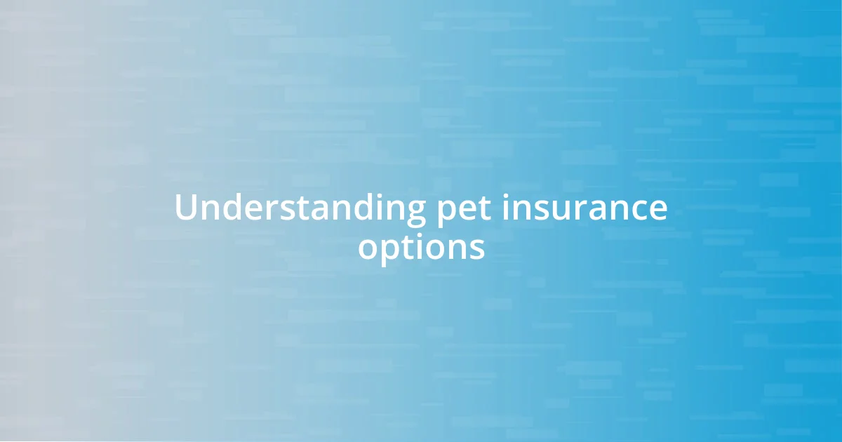 Understanding pet insurance options