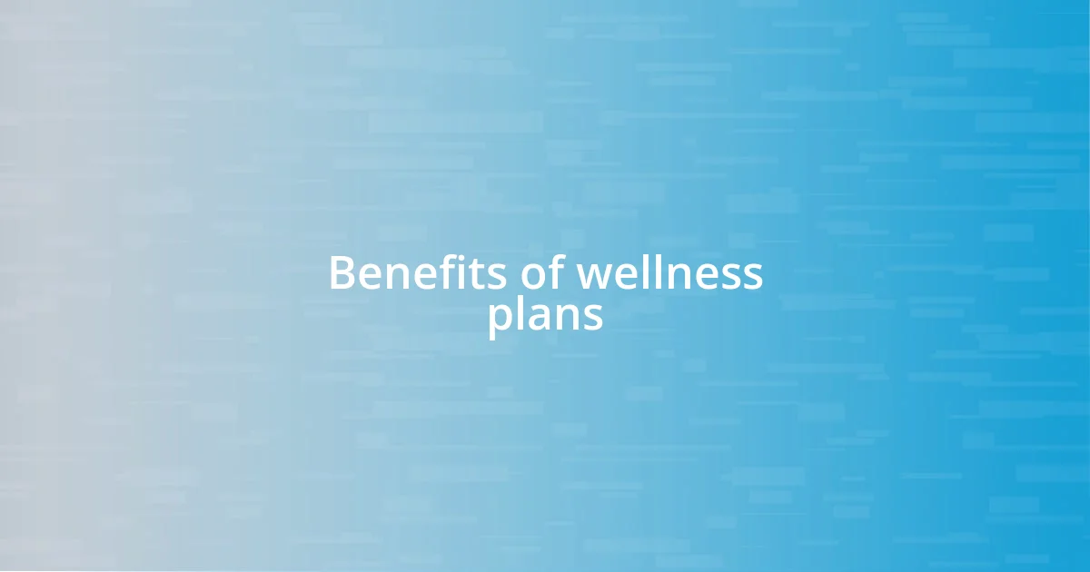 Benefits of wellness plans