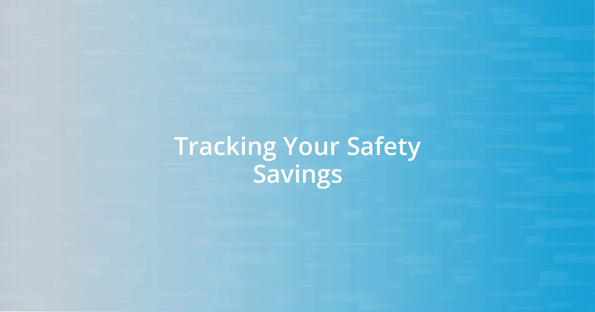 Tracking Your Safety Savings