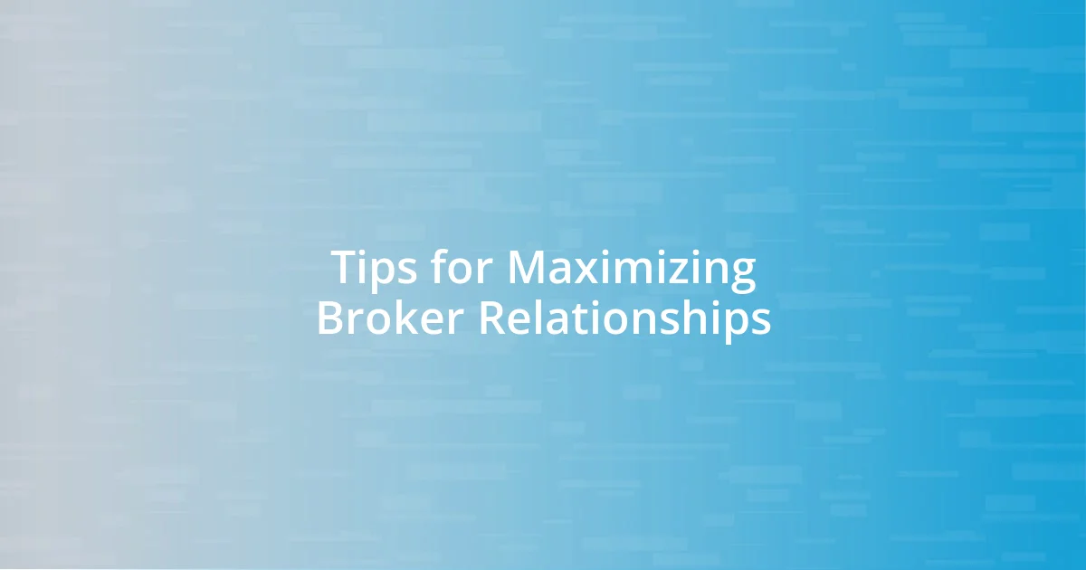 Tips for Maximizing Broker Relationships