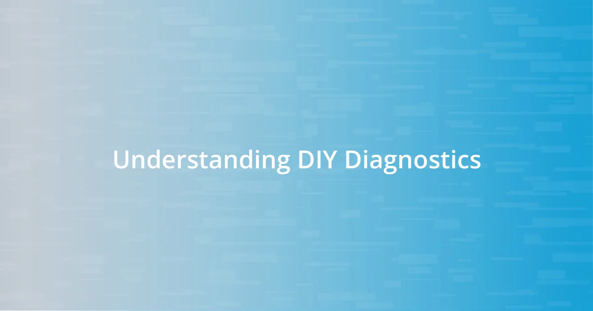 Understanding DIY Diagnostics