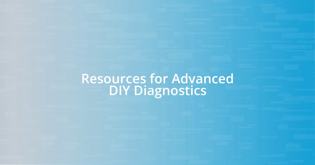 Resources for Advanced DIY Diagnostics