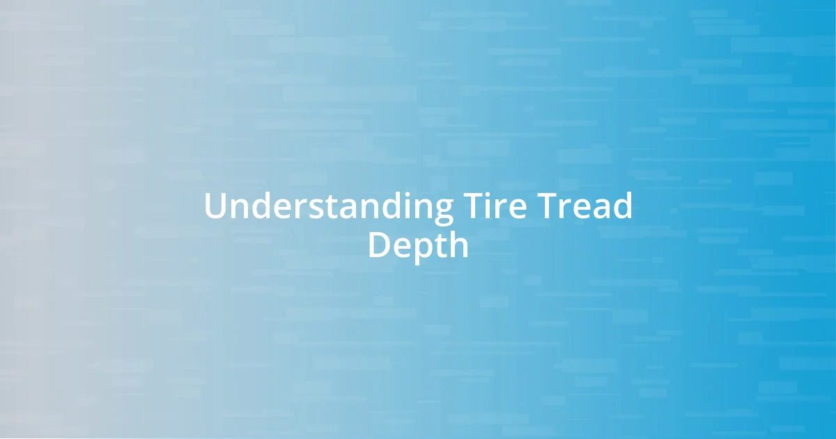 Understanding Tire Tread Depth