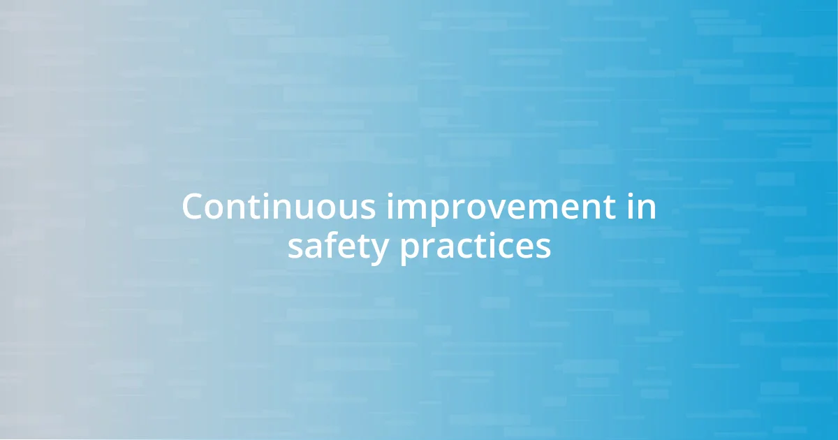 Continuous improvement in safety practices