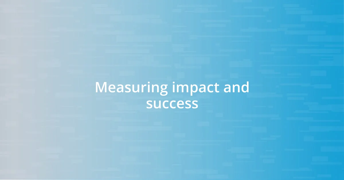 Measuring impact and success