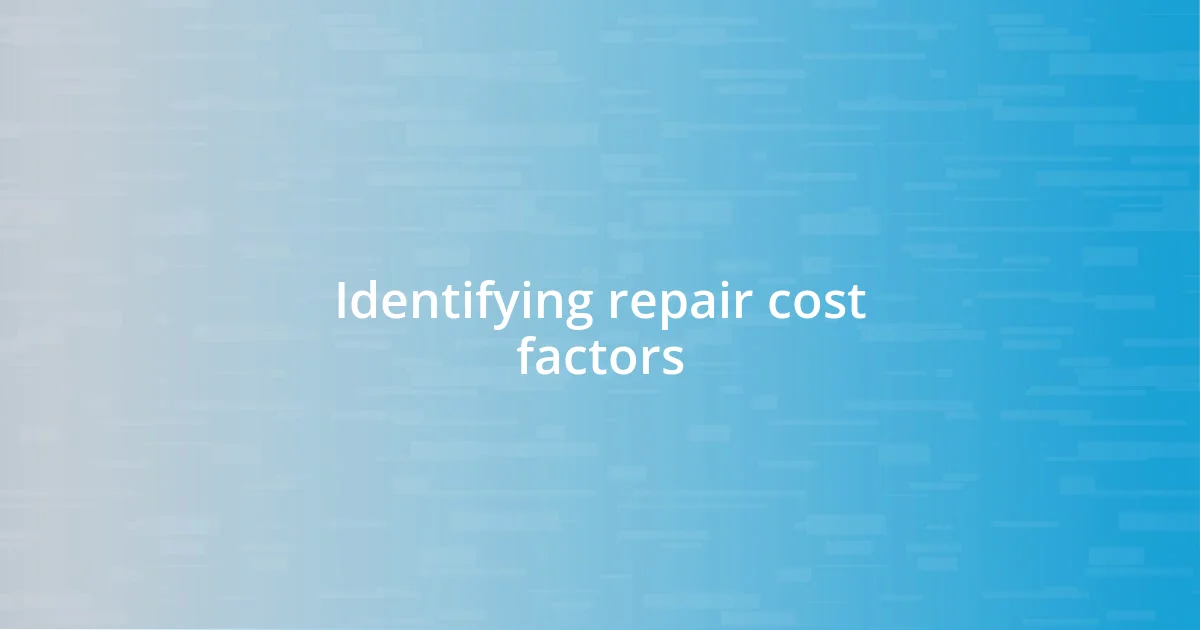 Identifying repair cost factors