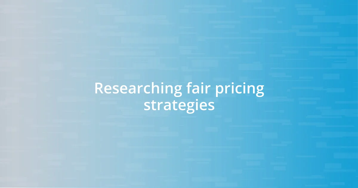 Researching fair pricing strategies