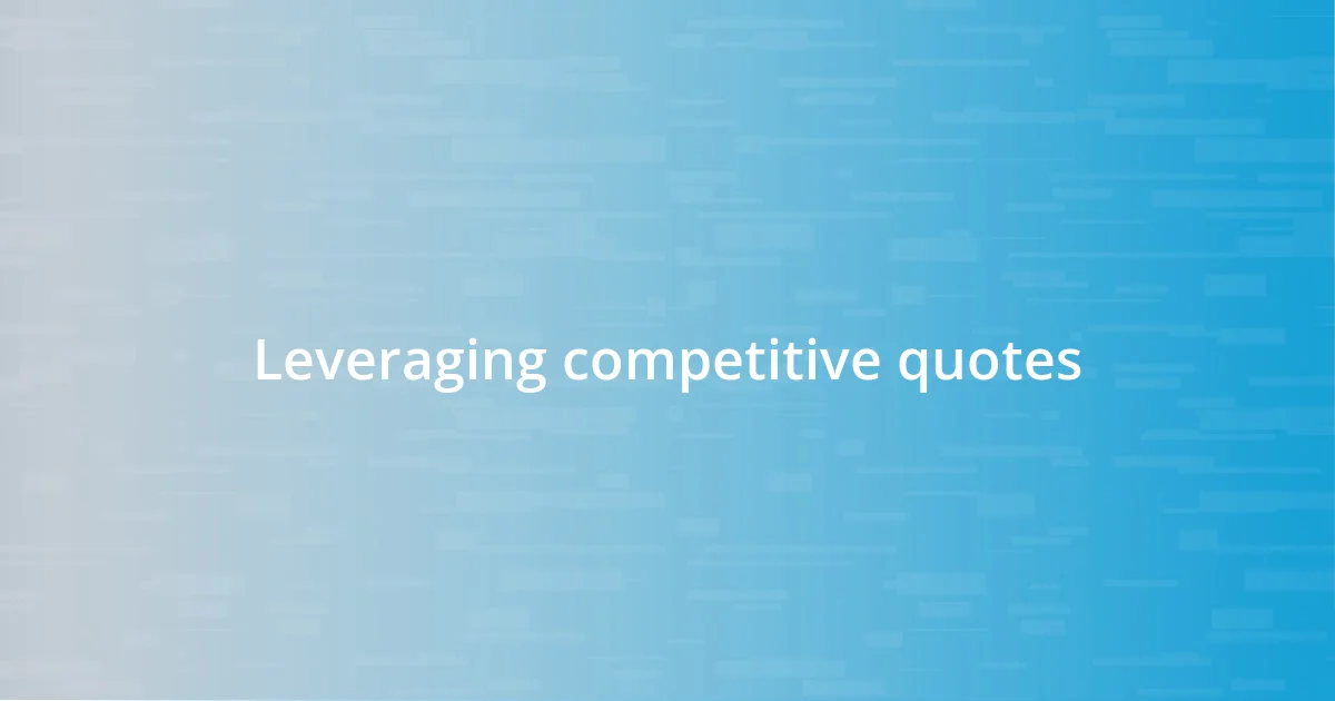 Leveraging competitive quotes