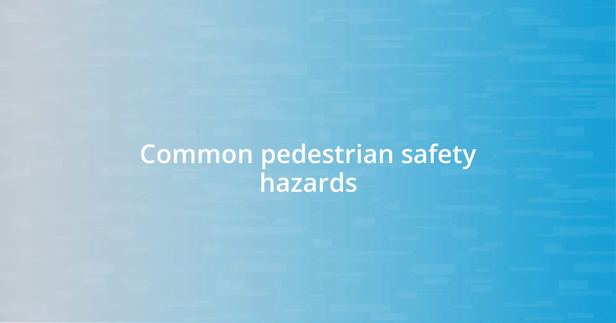 Common pedestrian safety hazards