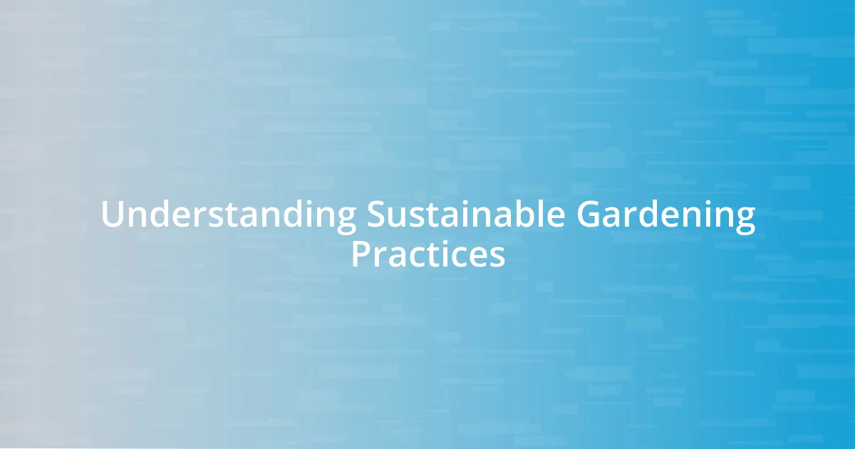 Understanding Sustainable Gardening Practices